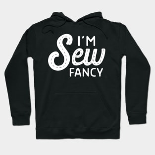 I'm sew fancy Hoodie